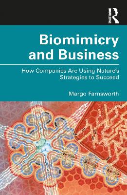 Biomimicry and Business: How Companies Are Using Nature's Strategies to Succeed by Margo Farnsworth