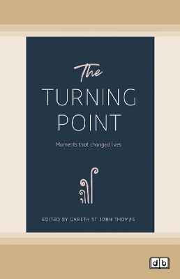 The Turning Point: Moments that Changed Lives by Gareth St John Thomas