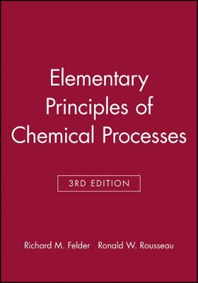 Elementary Principles of Chemical Processes by Richard M. Felder