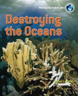 Protecting Our Planet: Destroying the Oceans book