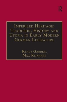 Imperiled Heritage: Tradition, History and Utopia in Early Modern German Literature: Selected Essays by Klaus Garber book