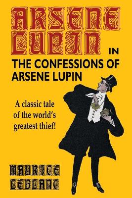 Confessions of Arsene Lupin by Maurice Leblanc