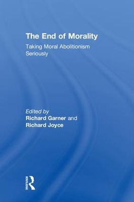 The End of Morality: Taking Moral Abolitionism Seriously book