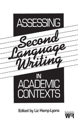 Assessing Second Language Writing in Academic Contexts by Liz Hamp-Lyons