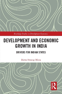 Development and Economic Growth in India: Drivers for Indian States by Biswa Swarup Misra