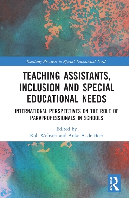 Teaching Assistants, Inclusion and Special Educational Needs: International Perspectives on the Role of Paraprofessionals in Schools by Rob Webster