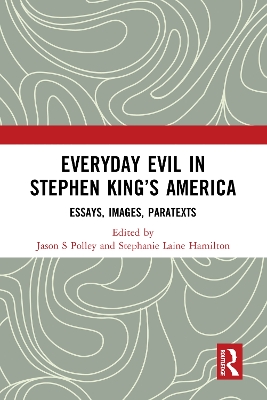 Everyday Evil in Stephen King's America: Essays, Images, Paratexts book