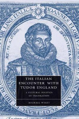 The Italian Encounter with Tudor England by Michael Wyatt