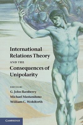 International Relations Theory and the Consequences of Unipolarity book