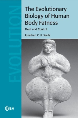 The The Evolutionary Biology of Human Body Fatness: Thrift and Control by Jonathan C. K. Wells