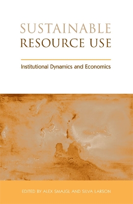 Sustainable Resource Use: Institutional Dynamics and Economics by Alex Smajgl