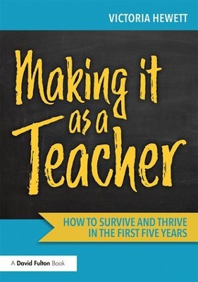 Making it as a Teacher: How to Survive and Thrive in the First Five Years book