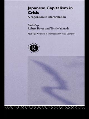 Japanese Capitalism in Crisis: A Regulationist Interpretation by Robert Boyer