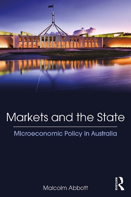 Markets and the State: Microeconomic Policy in Australia by Malcolm Abbott
