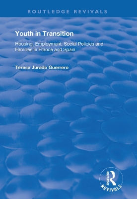 Youth in Transition: Housing, Employment, Social Policies and Families in France and Spain by Teresa Jurado Guerrero