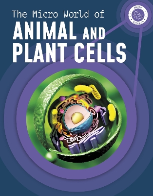 The Micro World of Animal and Plant Cells by Precious McKenzie