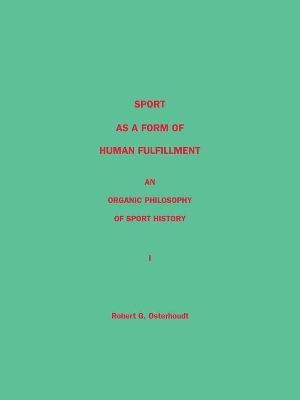 Sport as a Form of Human Fulfillment: An Organic Philosophy of Sport History book