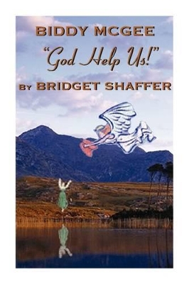 Biddy McGee God Help Us! by Bridget Shaffer