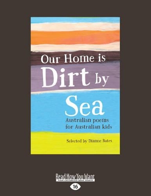Our Home is Dirt By Sea: Australian poems for Australian kids by Dianne Bates
