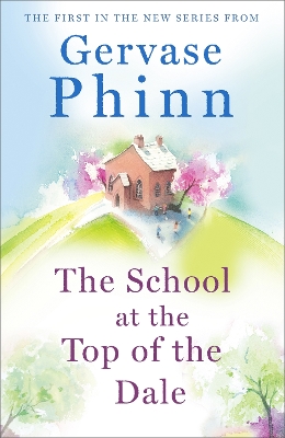 The The School at the Top of the Dale: Book 1 in bestselling author Gervase Phinn's beautiful new Top of The Dale series by Gervase Phinn