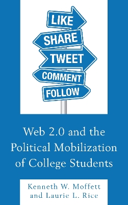 Web 2.0 and the Political Mobilization of College Students by Kenneth W Moffett