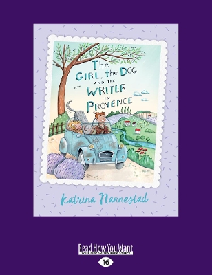 The Girl, The Dog and the Writer in Provence: The Girl, The Dog and the Writer (book 2) by Katrina Nannestad
