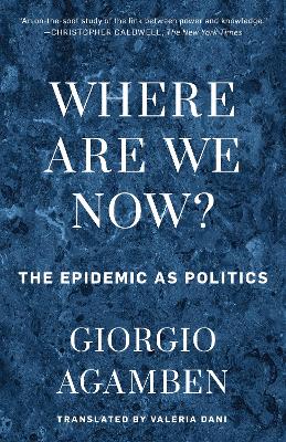 Where Are We Now?: The Epidemic as Politics by Giorgio Agamben