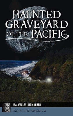 Haunted Graveyard of the Pacific by Ira Wesley Kitmacher