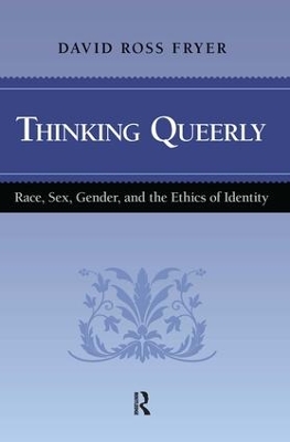 Thinking Queerly: Race, Sex, Gender, and the Ethics of Identity book