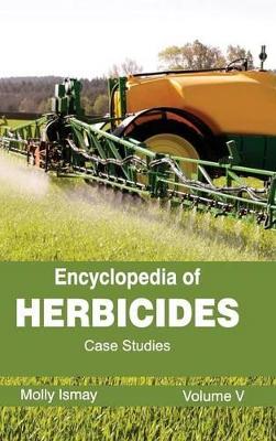 Encyclopedia of Herbicides: Volume V (Case Studies) book