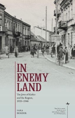 In Enemy Land: The Jews of Kielce and the Region, 1939-1946 by Sara Bender