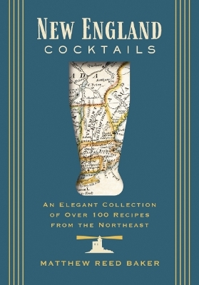 New England Cocktails: An Elegant Collection of Over 100 Recipes from the Northeast book