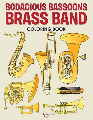 Bodacious Bassoons Brass Band Coloring Book book