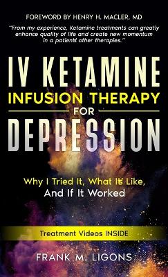 IV Ketamine Infusion Therapy for Depression: Why I tried It, What It's Like, and If It Worked by Frank M Ligons