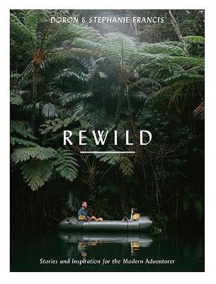 Rewild: Stories and Inspiration for the Modern Adventurer by Doron Francis