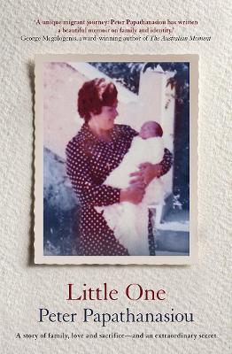 Little One: A story of family, love and sacrifice - and an extraordinary secret by Peter Papathanasiou