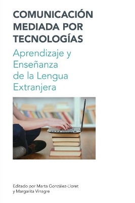 Comunicacion Mediada por Techologia / Technology Mediated Communication: Aprendizaje y Ensenanza de la Lengua book