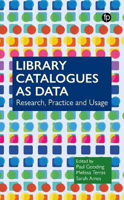 Library Catalogues as Data: Research, Practice and Usage by Paul Gooding