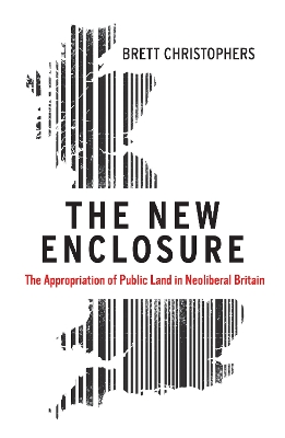 The New Enclosure: The Appropriation of Public Land in Neoliberal Britain book