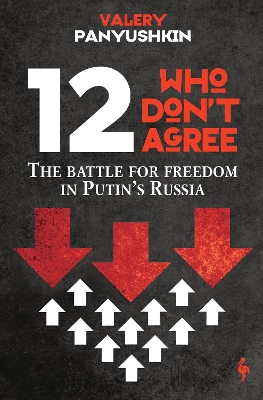 12 Who Don't Agree: The Battle for Freedom in Putin's Russia book