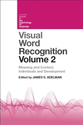 Visual Word Recognition Volume 2: Meaning and Context, Individuals and Development by James Adelman