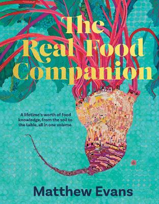 The Real Food Companion: Fully revised and updated by Matthew Evans