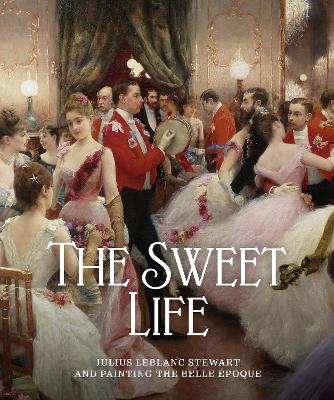 The Sweet Life: Julius LeBlanc Stewart and Painting the Belle Epoque book