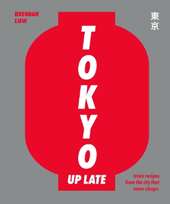 Tokyo Up Late: Iconic recipes from the city that never sleeps book