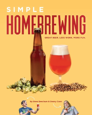 Simple Homebrewing: Great Beer, Less Work, More Fun. book
