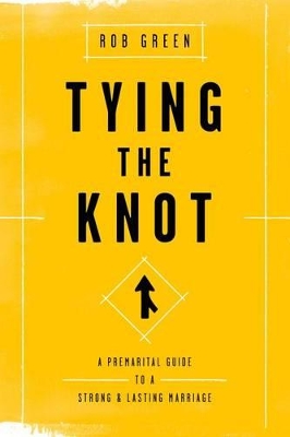 Tying the Knot: A Premarital Guide to a Strong and Lasting Marriage book