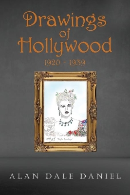 Drawings of Hollywood 1920-1939 by Alan Dale Daniel