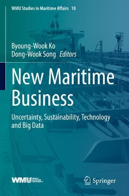 New Maritime Business: Uncertainty, Sustainability, Technology and Big Data by Byoung-Wook Ko