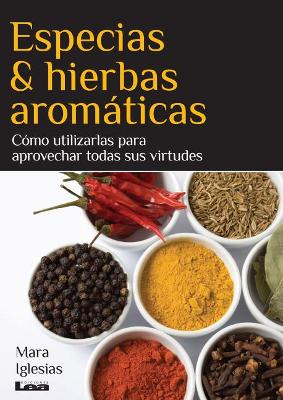 Especias & hierbas aromáticas: Cómo utilizarlas para aprovechar todas sus virtudes book