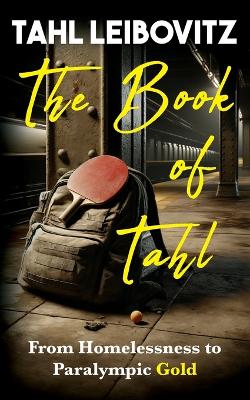 The Book of Tahl: From Homelessness to Paralympic Gold book